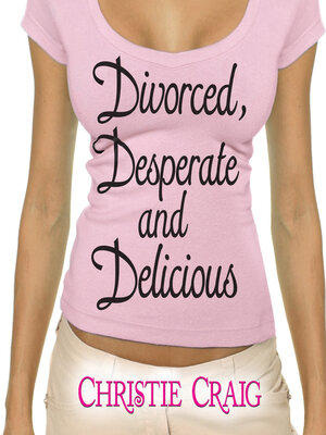 cover image of Divorced, Desperate, and Delicious
